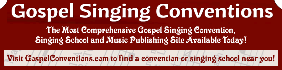 Visit GospelConventions.com to learn about the many gospel shape-note singing conventions, singing schools, and gospel music publishers in America today!